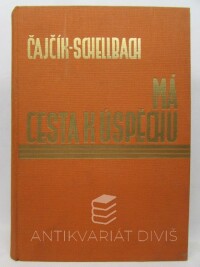 Čajčík, Karel, Schellbach, Oscar, Má cesta k úspěchu: Znalosti nutné pro splnění předpokladů osobního úspěchu, 1933