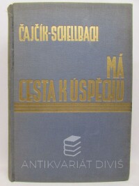 Čajčík, Karel, Schellbach, Oscar, Má cesta k úspěchu: Znalosti nutné pro splnění předpokladů osobního úspěchu, 1932