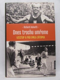 Askwith, Richard, Dnes trochu umřeme: Vzestup a pád Emila Zátopka, 2017