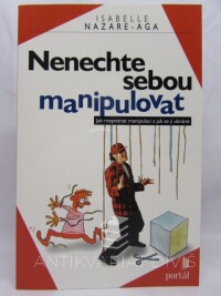 Nazare-Aga, Isabelle, Nenechte sebou manipulovat: Jak rozpoznat manipulaci a jak se jí ubránit, 1999