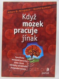 Bragdon, Allen D., Gamon, David, Když mozek pracuje jinak: Specifické mozkové poruchy nebo různé odchylky od běžného fungování mozku, 2006