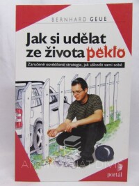 Geue, Bernhard, Jak si udělat ze života peklo: Zaručeně osvědčené strategie, jak uškodit sami sobě, 2001