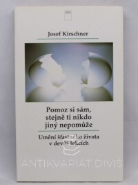 Kirschner, Josef, Pomoz si sám, stejně ti nikdo jiný nepomůže: Umění šťastného životav devíti lekcích, 1994