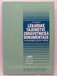 Buriánek, Jan, Lékařské tajemství, zdravotnická dokumentace a související právní otázky, 2005