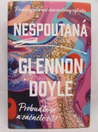 Doyle, Glennon, Nespoutaná: Probuďte se a začněte žít!, 2021