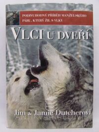 Dutcher, Jim, Dutcher, Jamie, Vlci u dveří: Podivuhodný příběh manželského páru, který žil s vlky, 2005