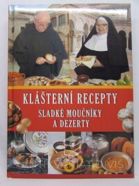 kolektiv, autorů, Klášterní recepty: Sladké moučníky a dezerty, 2010