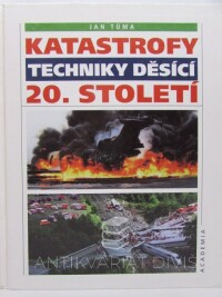 Tůma, Jan, Katastrofy techniky děsící 20. století, 2000