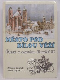 Lajdar, Milan, Doubek, Zdeněk, Město pod Bílou věží - Čtení o starém Hradci II, 2002