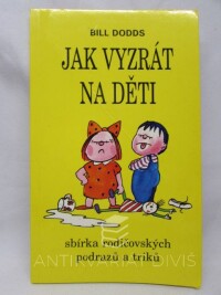 Dodds, Bill, Jak vyzrát na děti: Sbírka rodičovských podrazů a triků, 1996