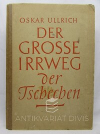 Ullrich, Oskar, Der Grosse Irrweg der Tschechen, 1943