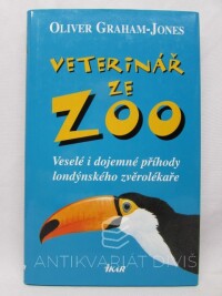 Graham-Jones, Oliver, Veterinář ze ZOO: Veselé i dojemné příhody londýnského zvěrolékaře, 2005