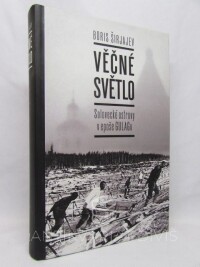Širjajev, Boris, Věčné světlo: Solovecké ostrovy v epoše gulagu, 2011
