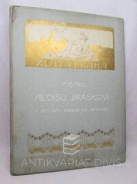 kolektiv, autorů, Zlatá Praha Mistru Aloisu Jiráskovi v den jeho padesátých narozenin dne 23. srpna 1901 (ročník XVIII, čísla 42-43), 0