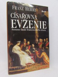 Herre, Franz, Císařovna Evženie: Femme fatale francouzského dvora, 2002