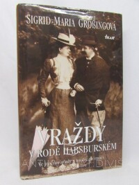 Größingová, Sigrid-Maria, Vraždy v rodě habsburském: Ve jménu zrady a touhy po moci, 2003
