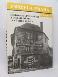 Bečková, Kateřina, Zmizelá Praha: Dodatky III - Historická předměstí a okraje města, levý břeh Vltavy, 2004