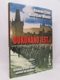 Cílek, Roman, Moulis, Miloslav, Dokonáno jest...! Osudný březen 1939 - pohled do zákulisí, 2004
