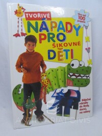 Štěpán, Jindra, Tvořivé nápady pro šikovné děti: Báječné náměty do školy, domů, na oslavy, 2010