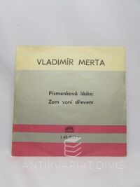 Merta, Vladimír, Písmenková láska / Zem voní dřevem, 1976