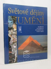 Chatelet, Albert, Groslier, Bernard Philipp, Světové dějiny umění: malířství, sochařství, architektura, užité umění, 2004