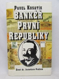 Kosatík, Pavel, Bankéř první republiky: Život dr. Jaroslava Preisse, 1996