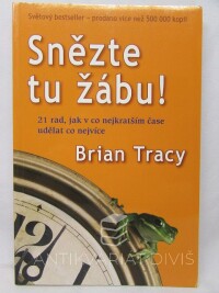 Tracy, Brian, Snězte tu žábu! 21 rad, jak v co nejkratším čase udělat co nejvíce, 2007