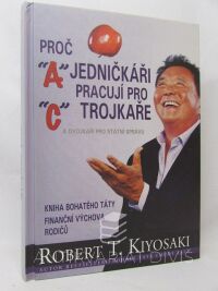 Kiyosaki, Robert T., Proč jedničkáři pracují pro trojkaře a dvojkaři pro státní správu, 2013