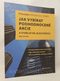 Arnold, Glen, Průvodce Financial Times: Jak vybírat podhodnocené akcie a vydělat na jejich růstu, 2011