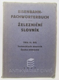 kolektiv, autorů, Eisenbahn-Fachwörterbuch Teil II. díl, Železniční slovník (Tschechisch-deutsch - česko-německý), 1944