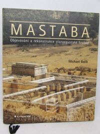 Balík, Michael, Mastaba: Objevování a rekonstrukce staroegyptské hrobky, 2002