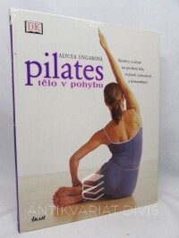 Ungarová, Alycea, Pilates: Tělo v pohybu, 2003