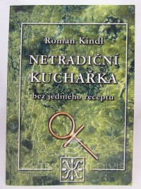 Kindl, Roman, Netradiční kuchařka bez jediného receptu, 2004