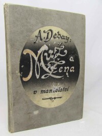 Debay, A., Muž a žena v manželství: Přírodopis a lékařské dějiny manželů v nejzvlášt. podrobnostech: Nová theorie o určení pohlaví při plození, neschopnost, neplodnost, nedokonalosti částí pohlavních a prostředky proti tomu: Zvl. hygiena ženy těhot. a novorozeňátka, 1908
