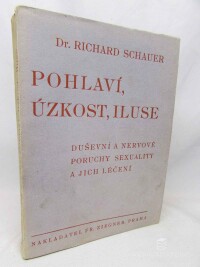 Schauer, Richard, Pohlaví, úzkost, iluse: Duševní a nervové poruchy sexuality a jejich léčení, 1934