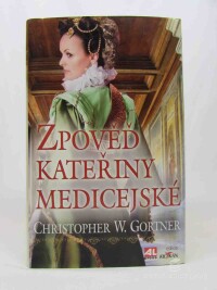 Gortner, W. Christopher, Zpověď Kateřiny Medicejské, 2013