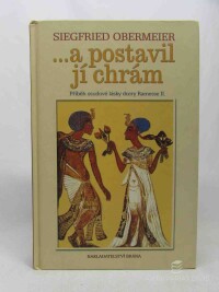 Obermeier, Siegfried, ...a postavil jí chrám: Příběh osudové lásky dcery Ramesse II. , 2002