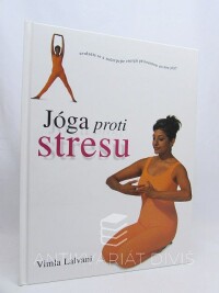 Lalvani, Vimla, Jóga proti stresu: Uvolněte se a načerpejte energii přirozenou cestou jógy, 1998