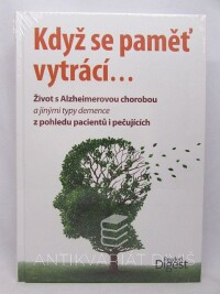 kolektiv, autorů, Když se paměť vytrácí...: Život s Alzheimerovou chorobou a jinými typy demence z pohledu pacientů i pečujících, 2014