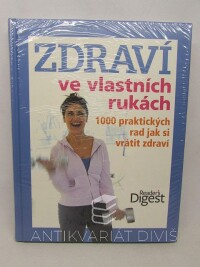 kolektiv, autorů, Zdraví ve vlastních rukách: 1000 praktických rad jak si vrátit zdraví, 2012