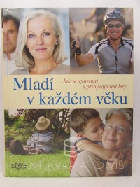 kolektiv, autorů, Mladí v každém věku: Jak se vyrovnat s přibývajícími léty, 2013