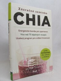 Coates, Wayne, Zázračné semínko chia: Energetická bomba pro sportovce, více než 75 báječných receptů. Ucelený program pro snížení hmotnosti, 2014