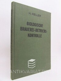Heller, H., Biologische Brauerei-Betriebs-Kontrolle: Allgemein-botanische Grundlagen, Pilzkunde und Hefereinzucht, 1931