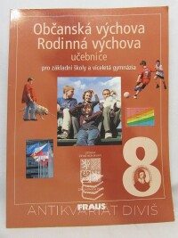 Marková, Hana, Janošková, Dagmar, Ondráčková, Monika, Čábalová, Dagmar, Šebková, Jitka, Občanská a rodinná výchova 8 - učebnice pro základní školy a víceletá gymnázia, 2005