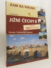 Klimek, Hynek, Kam na víkend: Jižní Čechy II.: Písecko, Strakonicko, Šumava (více než 200 tipů na výlety), 2008