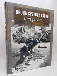 Shaw, Antony, Druhá světová válka den po dni, 2004
