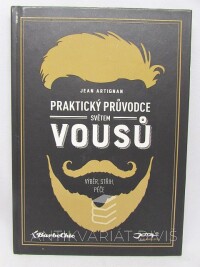 Artignan, Jean, Praktický průvodce světem vousů: Výběr, střih, péče, 2016