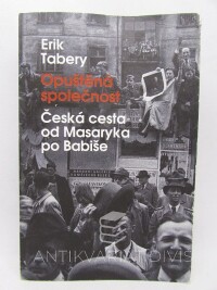 Tabery, Erik, Opuštěná společnost: Česká cesta od Masaryka po Babiše, 2017