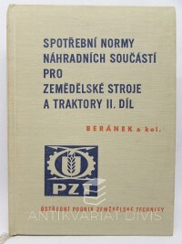 kolektiv, autorů, Beránek, Jan, Spotřební normy náhradních součástí pro zemědělské stroje a traktory II. díl, 1965