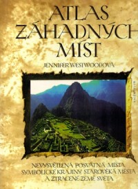Westwoodová, Jennifer, Atlas záhadných míst: Nevysvětlitelná posvátná místa, symbolické krajiny, starověká města a ztracené země světa, 1994